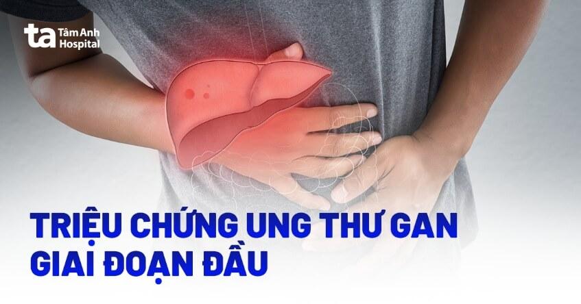 Ung thư gan giai đoạn đầu: Triệu chứng, chẩn đoán và điều trị