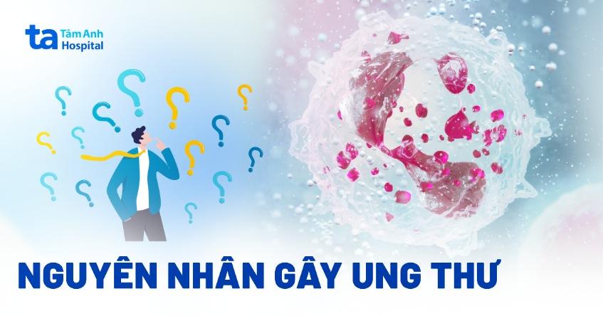 Nguyên nhân gây ung thư (yếu tố nguy cơ) phổ biến, ai cũng nên biết