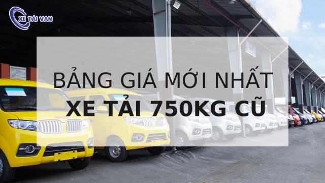 Bảng giá xe tải 750kg cũ tốt nhất