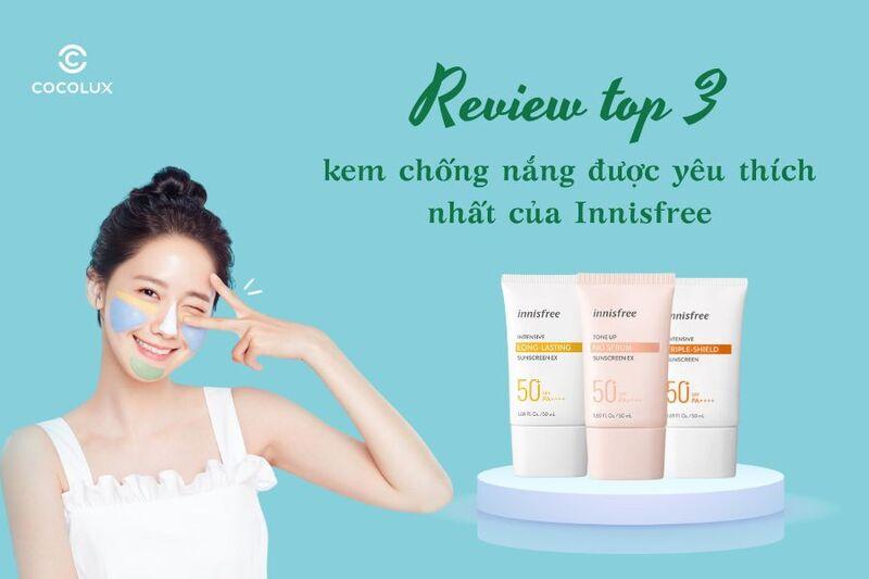 Review top 3 kem chống nắng được yêu thích nhất của Innisfree