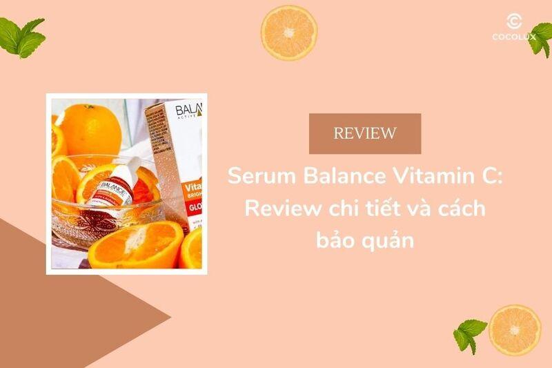 Serum Balance Vitamin C: Review chi tiết và cách bảo quản