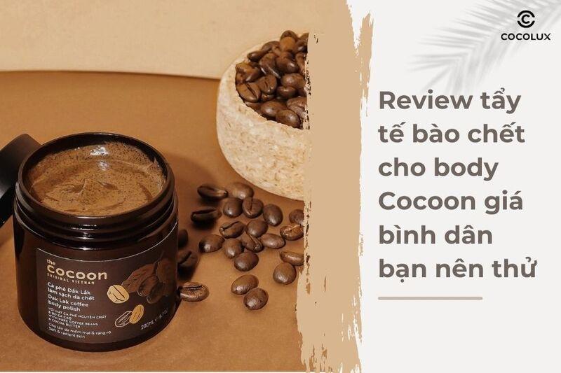 Review tẩy tế bào chết cho body Cocoon giá bình dân bạn nên thử