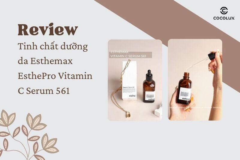 Review tinh chất dưỡng da Esthemax EsthePro Vitamin C Serum 561