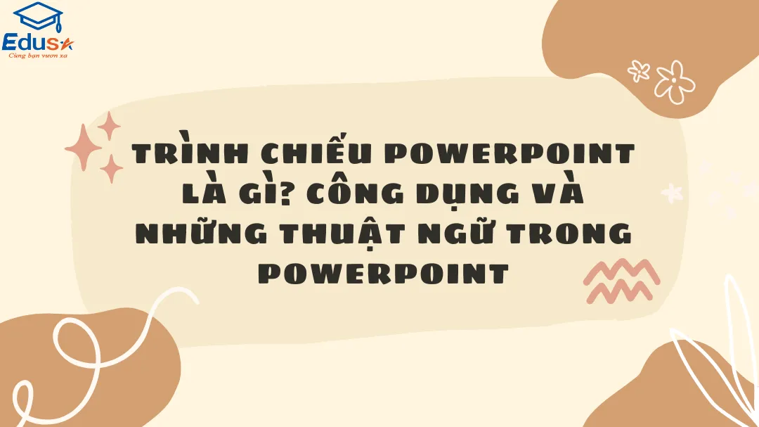 Trình chiếu Powerpoint là gì? Công dụng và những thuật ngữ trong Powerpoint