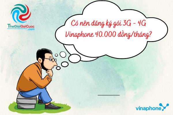 Có nên đăng ký gói 3G – 4G Vinaphone 40.000 đồng/tháng?