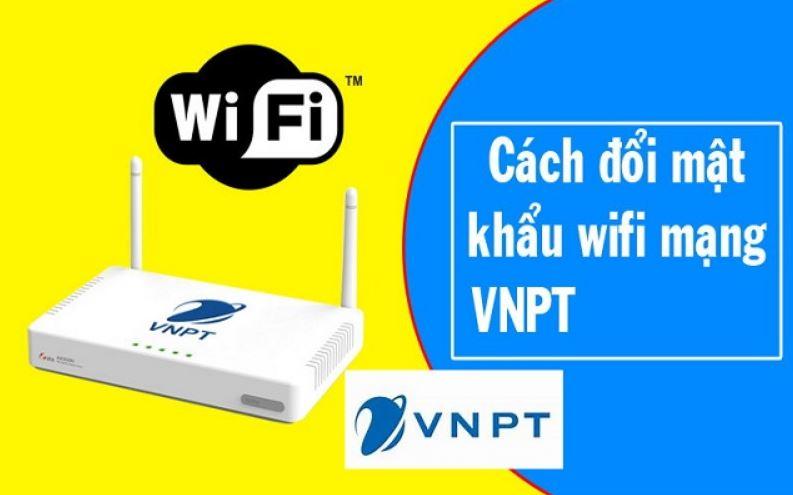 Hướng dẫn cách đổi mật khẩu wifi VNPT tại nhà siêu đơn giản