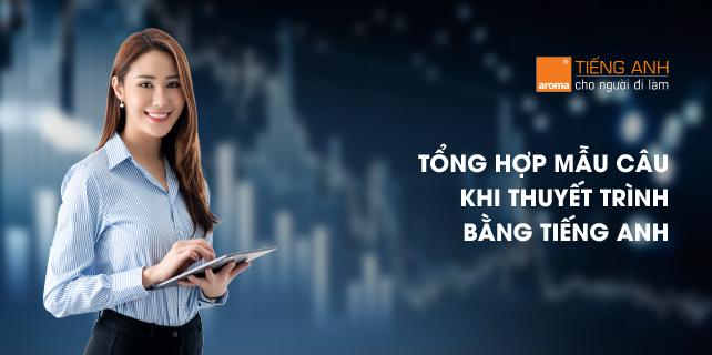 TỔNG HỢP NHỮNG MẪU CÂU GIÚP BẠN GÂY ẤN TƯỢNG KHI THUYẾT TRÌNH TIẾNG ANH