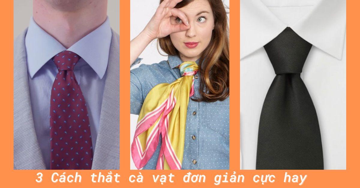 3 Cách thắt cà vạt đơn giản cực hay nhanh nhất cho cả Nam và Nữ