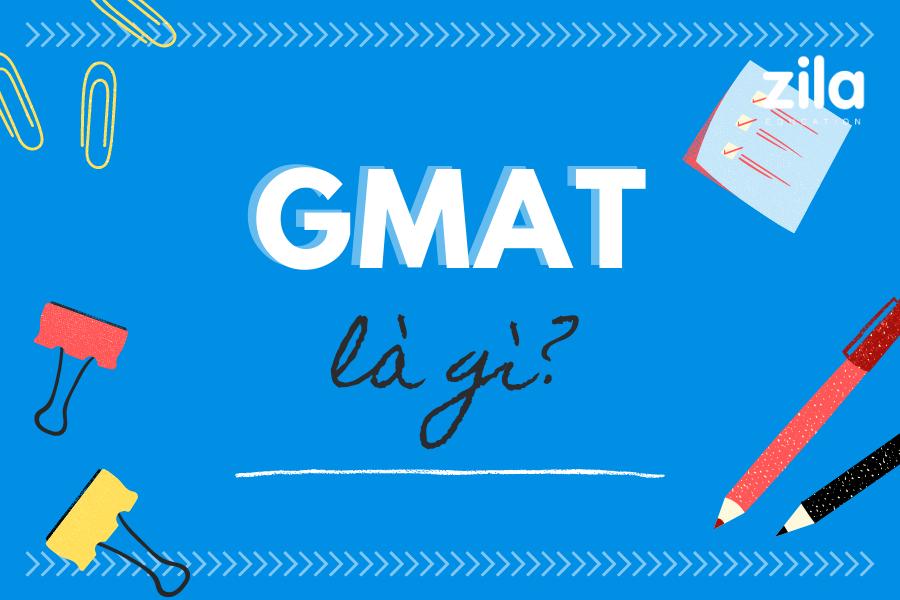 GMAT là gì? Bạn biết gì về bài thi GMAT?