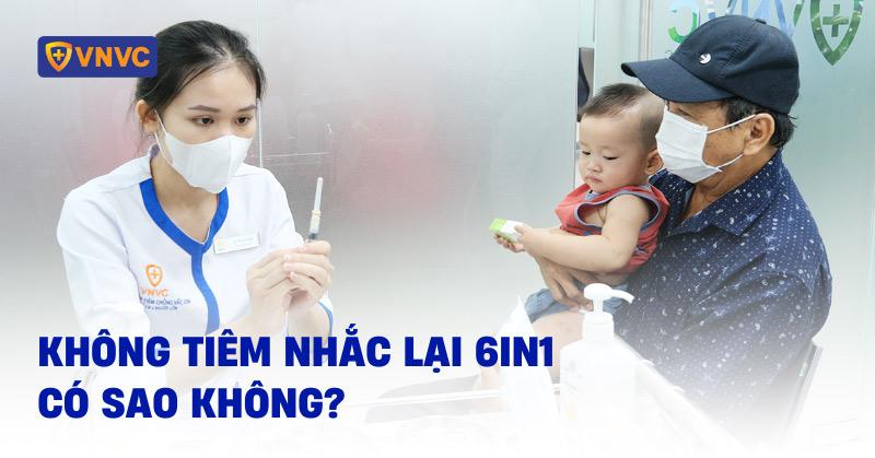 Không tiêm nhắc lại 6in1 có sao không? Hậu quả và rủi ro thế nào?