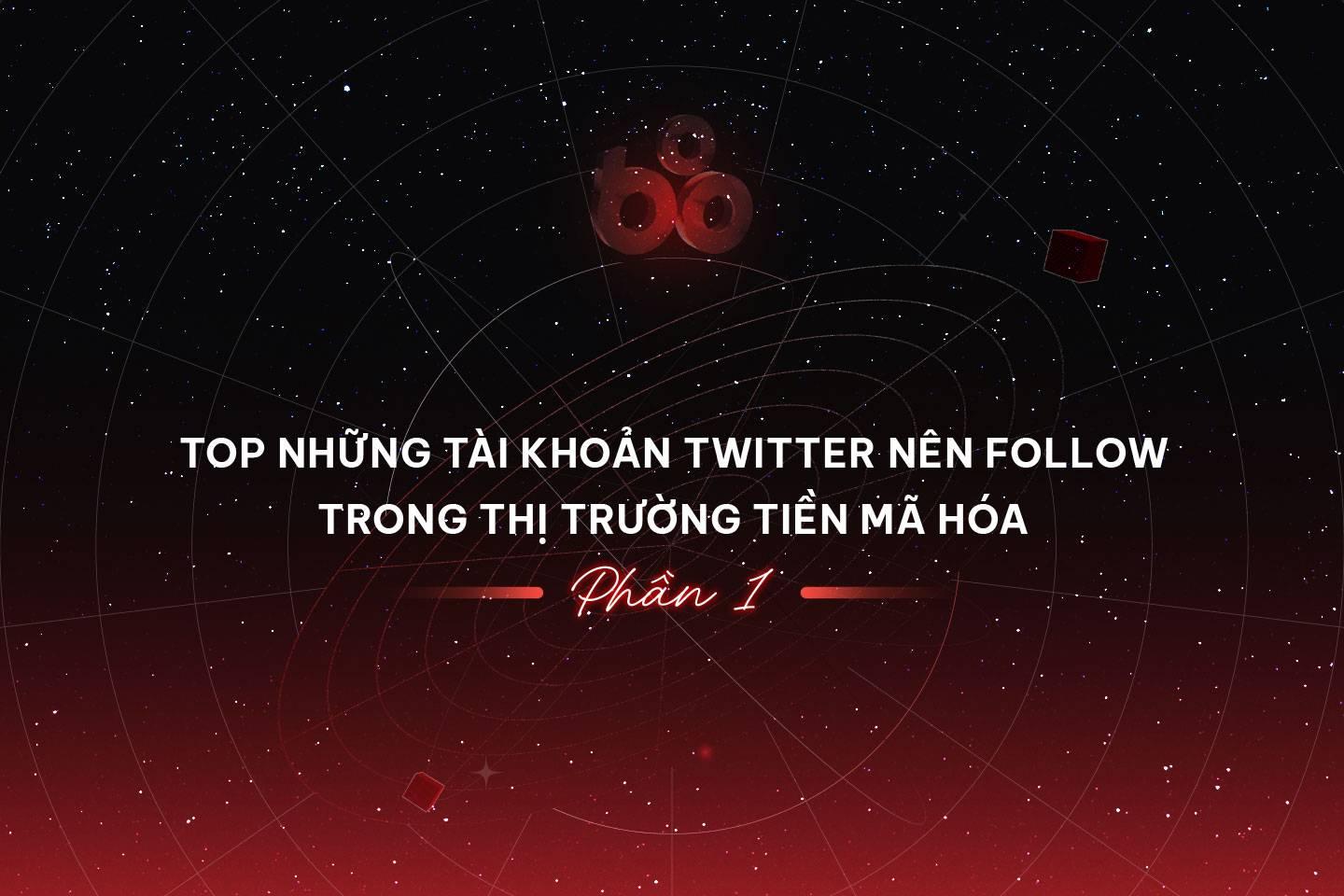 Top những tài khoản Twitter nên follow trong thị trường tiền mã hóa (Phần 1)