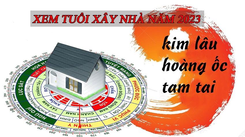 Tuổi đại kỵ xây nhà năm 2023