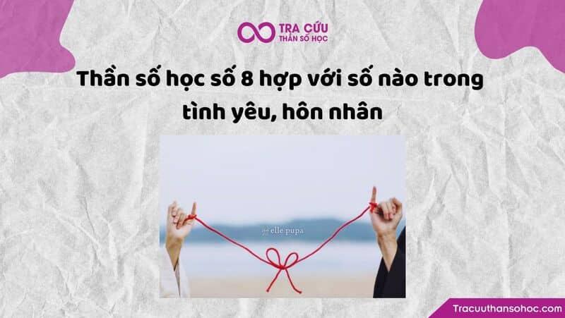 Thần số học số 8 hợp với số nào trong tình yêu, hôn nhân