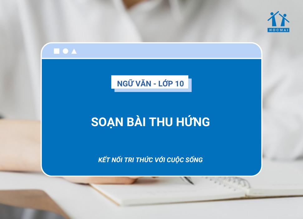 Soạn bài Thu hứng | Ngữ văn 10 Kết nối tri thức với cuộc sống