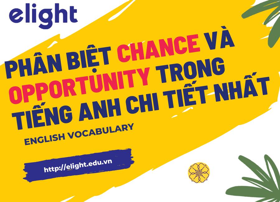 Phân biệt Chance và Opportunity trong tiếng Anh chi tiết nhất