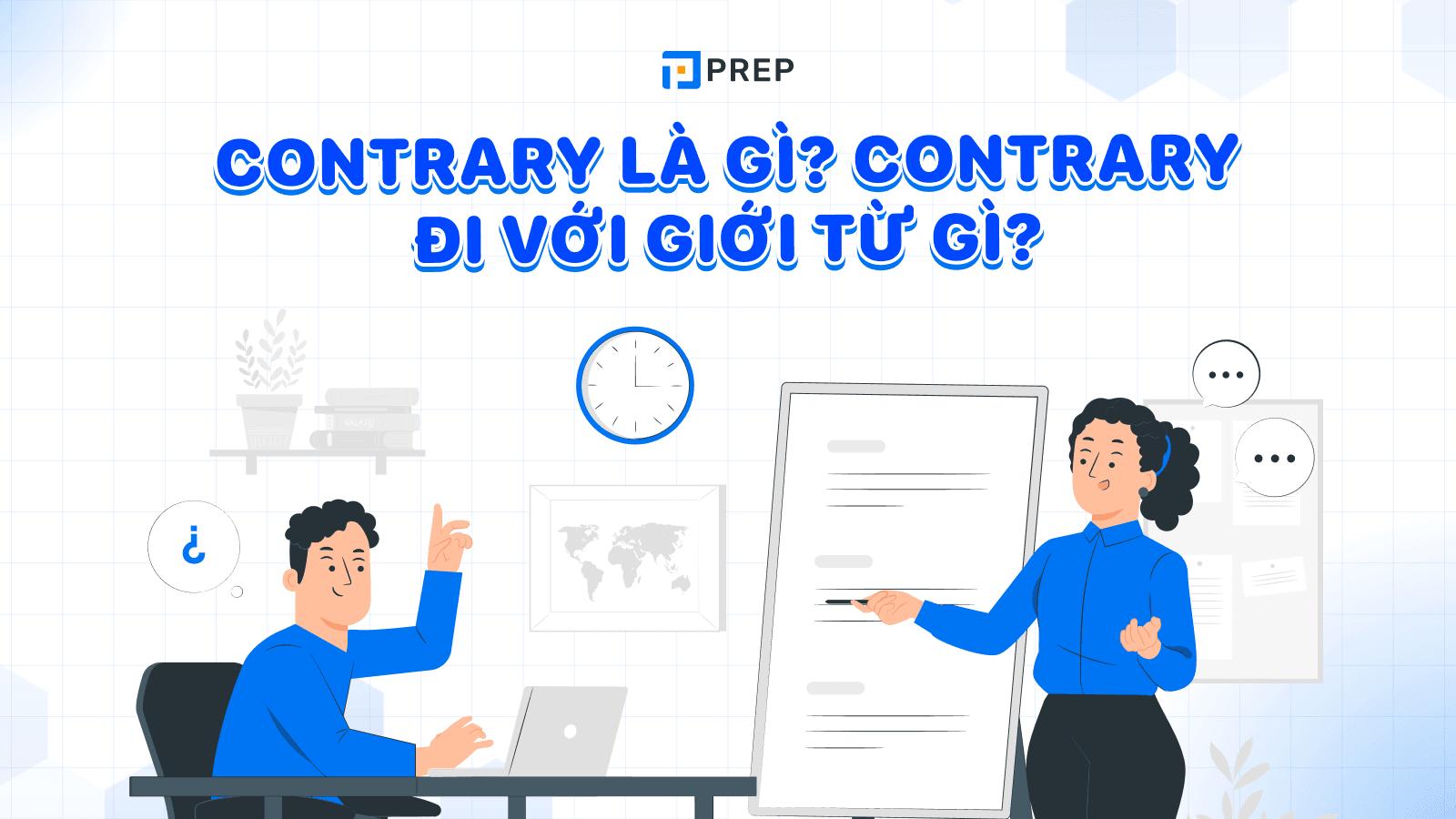 Contrary đi với giới từ gì? Cách sử dụng cấu trúc Contrary to