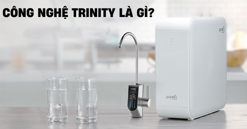 Công nghệ TRINITY là gì? Có nên mua máy lọc nước sử dụng công nghệ TRINITY không?