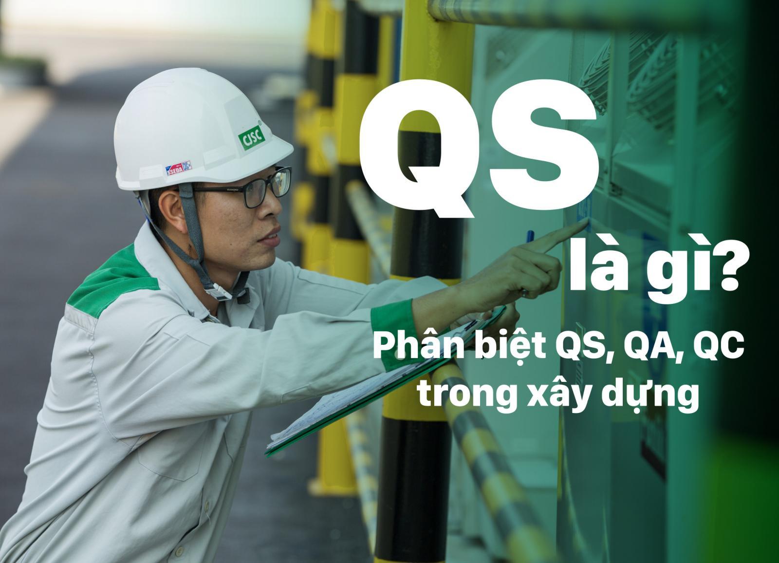 QS LÀ GÌ? PHÂN BIỆT QS, QA, QC TRONG XÂY DỰNG