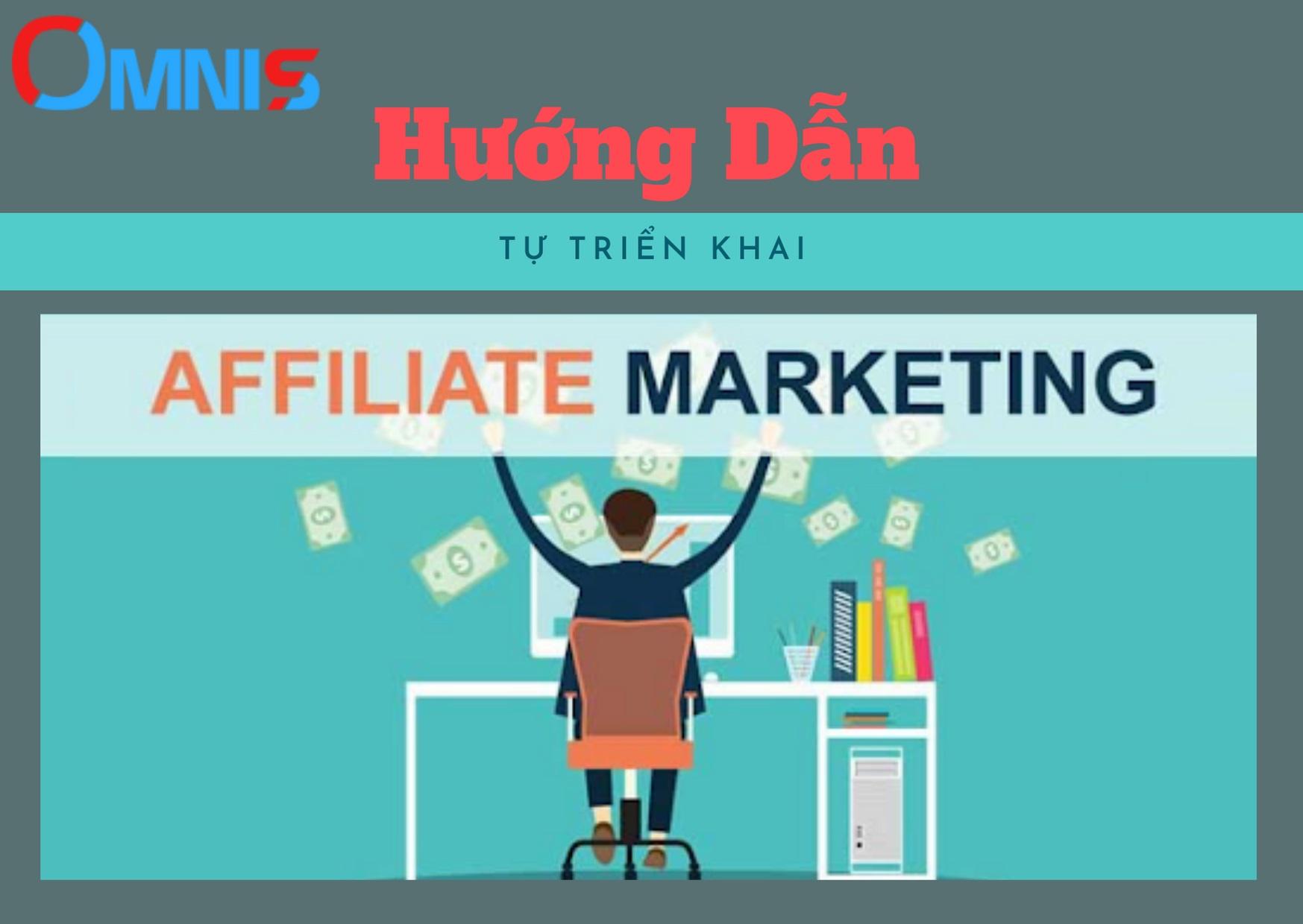 HƯỚNG DẪN BẠN CÁCH TỰ TRIỂN KHAI KINH DOANH AFFILIATE MARKETING ĐỂ BÙNG NỔ DOANH THU