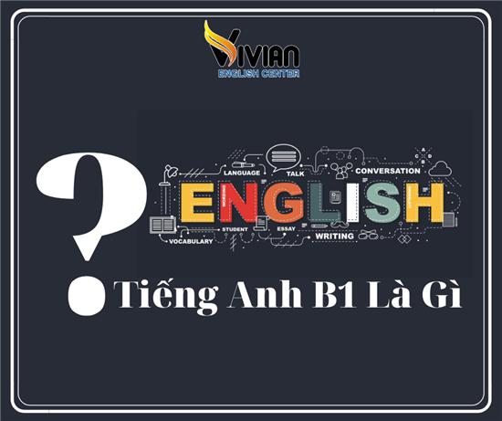 Trình độ ngoại ngữ tiếng Anh B1 là gì?