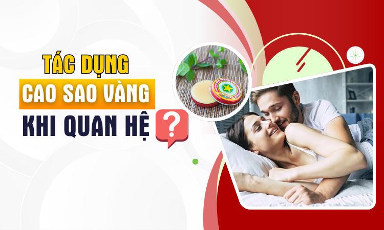 Ngỡ ngàng với tác dụng của Cao Sao Vàng khi QUAN HỆ