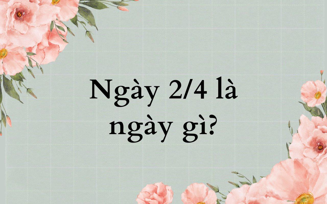 Ngày 2/4 là ngày gì? Lý do thành lập và những điều cần biết về ngày này