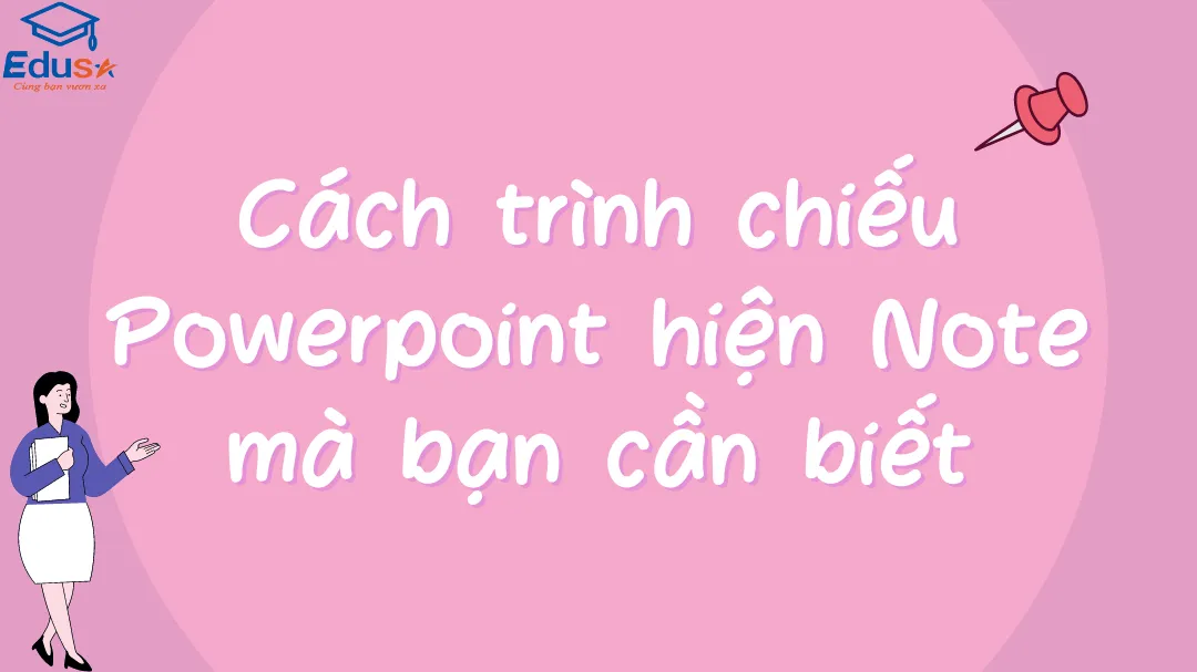 Cách trình chiếu Powerpoint hiện Note mà bạn cần biết