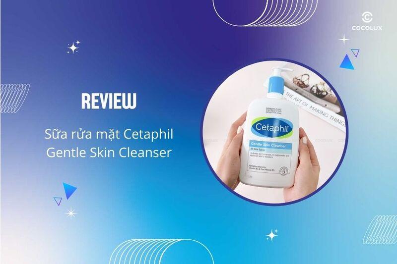 Review sữa rửa mặt Cetaphil Gentle Skin Cleanser