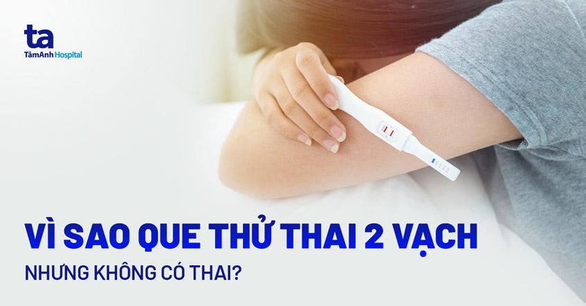 que thử thai 2 vạch nhưng không có thai