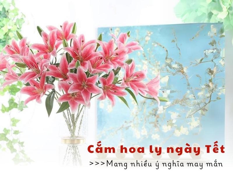 10 Cách cắm hoa ly ngày Tết đẹp, hút tài lộc và may mắn