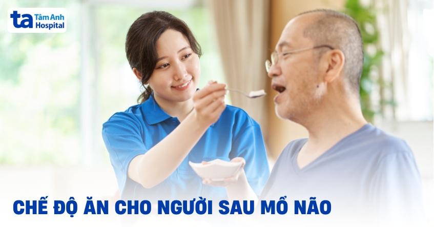 Chế độ ăn cho người sau mổ não như thế nào để hỗ trợ mau khỏe?