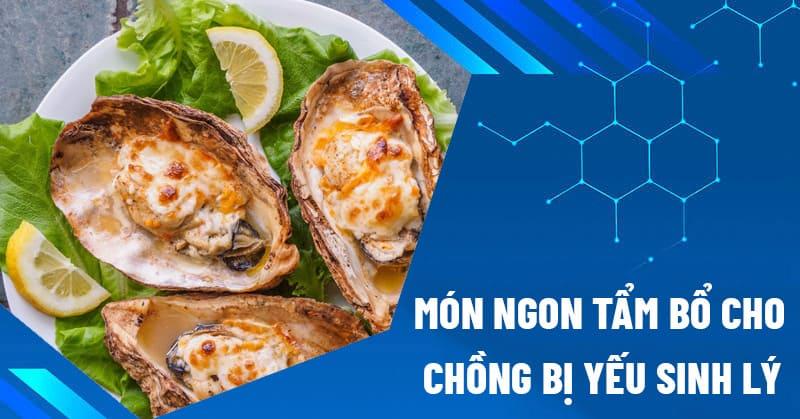 8 món ngon tẩm bổ cho chồng bị yếu sinh lý mà vợ nên biết [GỢI Ý]