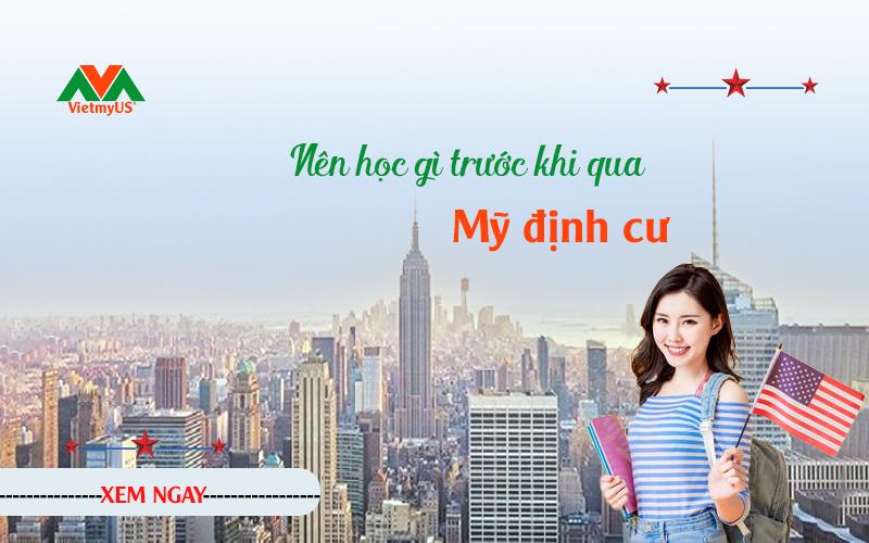 Giải đáp thắc mắc nên học gì trước khi qua Mỹ định cư - Việt Mỹ Us