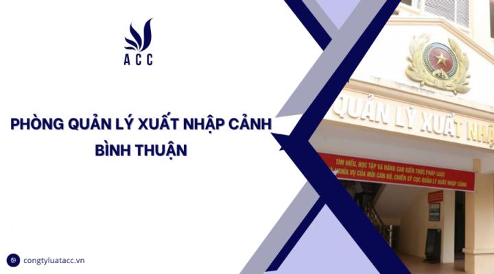 Phòng Quản lý Xuất nhập cảnh Bình Thuận
