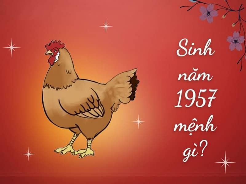 Sinh năm 1957 mệnh gì? Tính cách, tử vi giai đoạn, nghề nghiệp hợp tuổi, phong thủy toàn diện