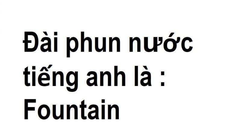 Định nghĩa: Đài phun nước tiếng anh là gì 1