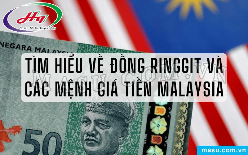 Tìm Hiểu Về Đồng Ringgit Và Các Mệnh Giá Tiền Malaysia