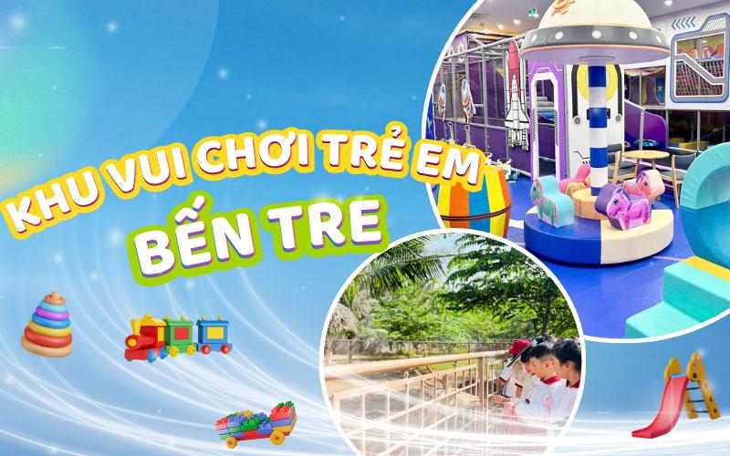 Top 7 khu vui chơi trẻ em nổi tiếng ở Bến Tre