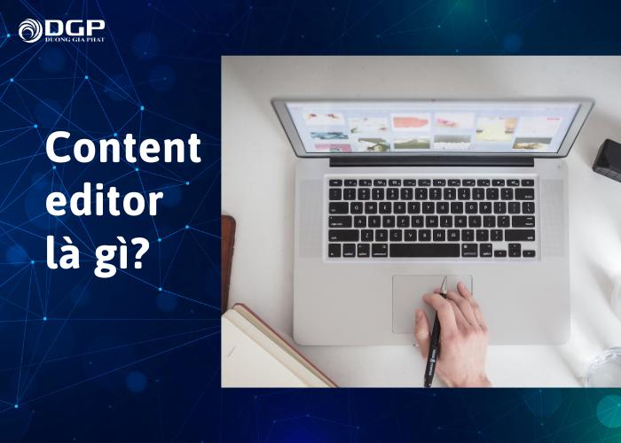 Content editor là gì? Tìm hiểu từ A đến Z về nghề biên tập nội dung