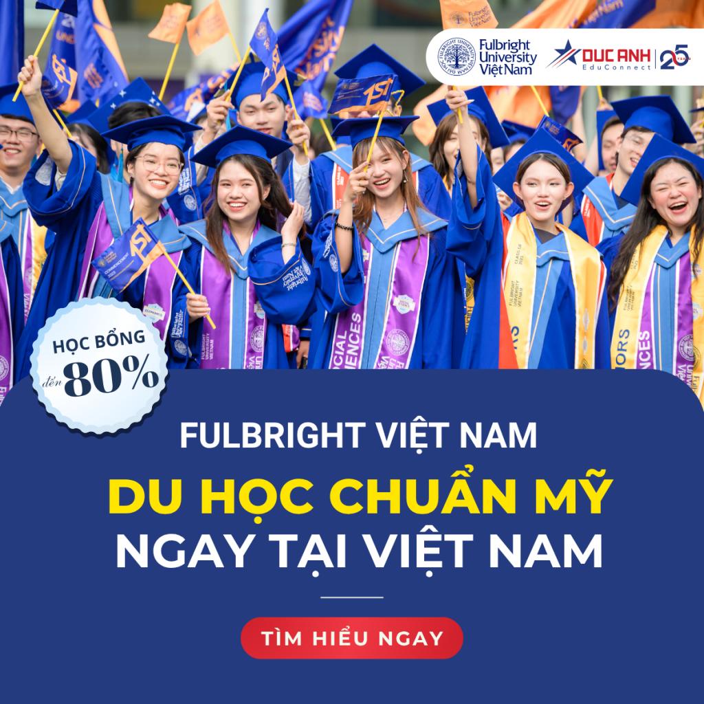 HỌC BỔNG FULBRIGHT VIỆT NAM – DU HỌC CHUẨN MỸ NGAY TẠI VIỆT NAM!