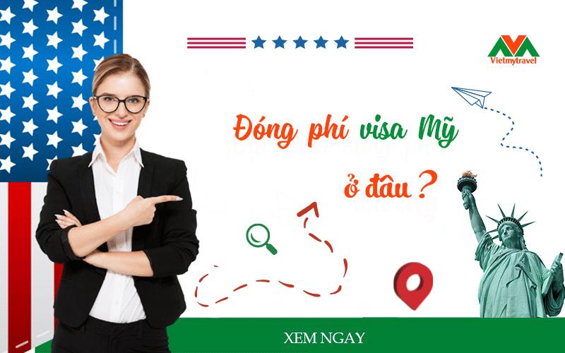 Đóng phí visa Mỹ ở đâu mới nhất 2026?