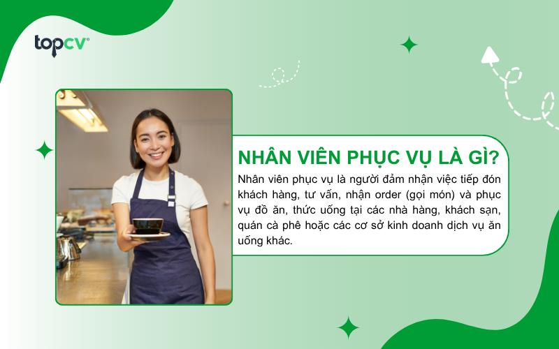 Nhân viên phục vụ là gì? Mô tả chi tiết công việc, nhiệm vụ và kỹ năng cần có