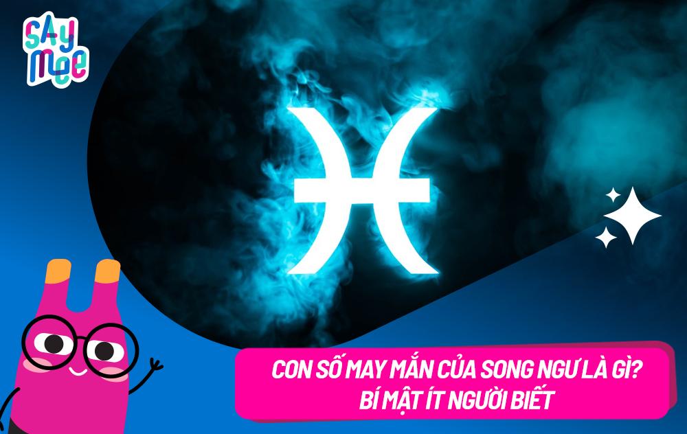 Con số may mắn của Song Ngư là gì? Bí mật ít người biết