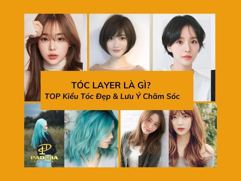 Tóc Layer: Top Kiểu Tóc Đẹp & Lưu Ý Chăm Sóc
