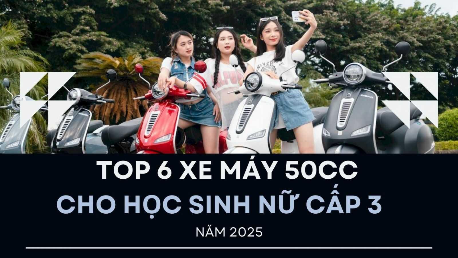 TOP 6 xe máy 50cc cho học sinh nữ cấp 3 năm 2025
