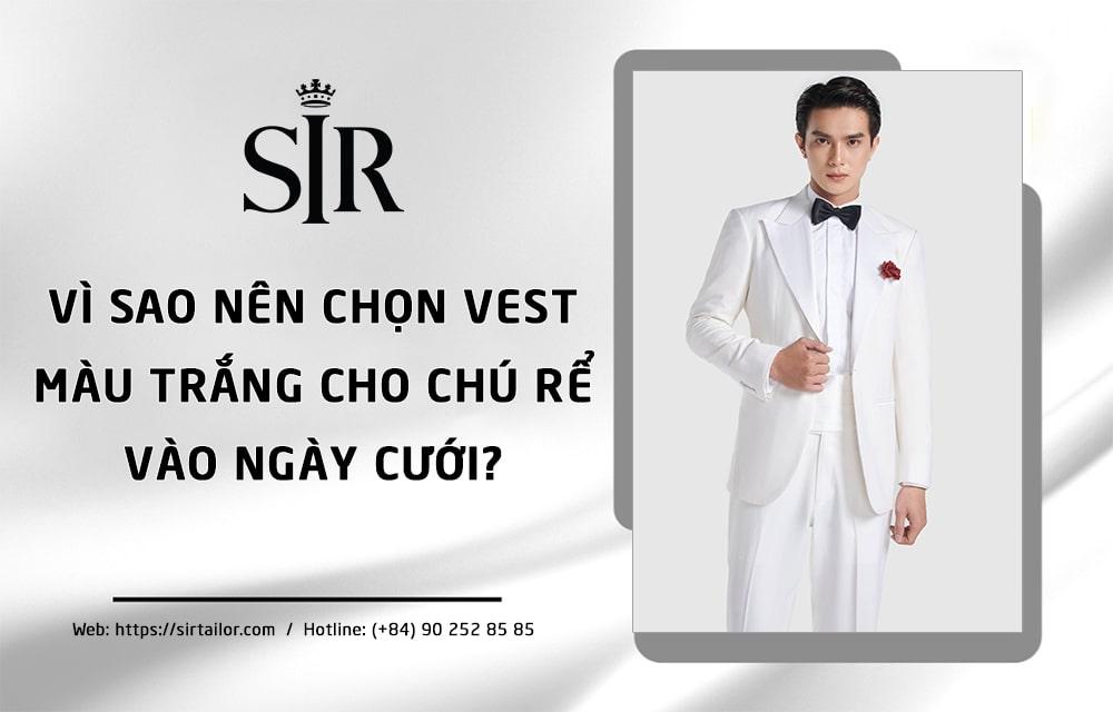 Vì Sao Nên Chọn Vest Trắng Chú Rể Vào Ngày Cưới?