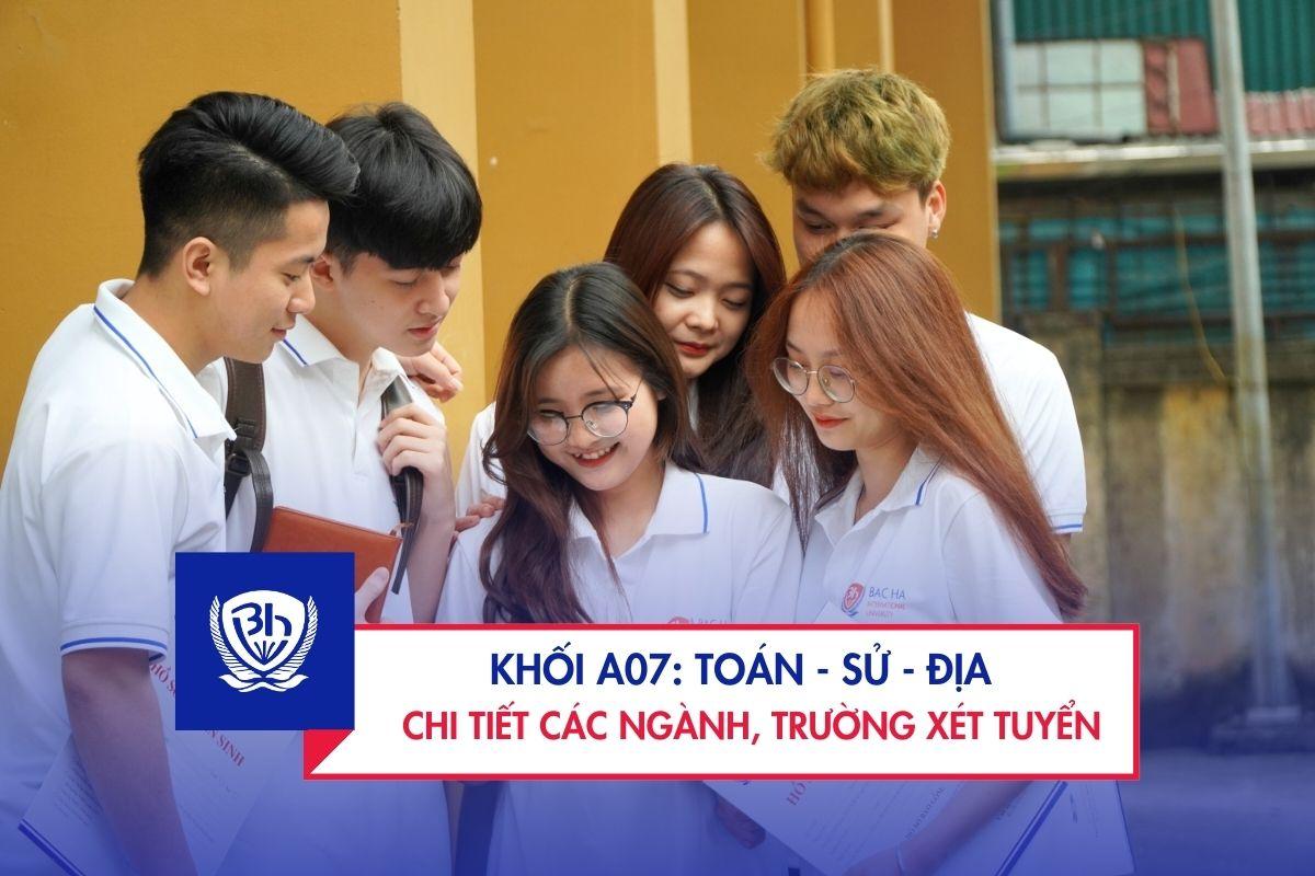 Khối A07 gồm những môn nào? Chi tiết ngành và trường xét tuyển