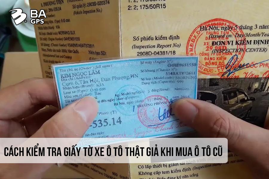 CÁCH KIỂM TRA GIẤY TỜ XE Ô TÔ THẬT GIẢ KHI MUA Ô TÔ CŨ