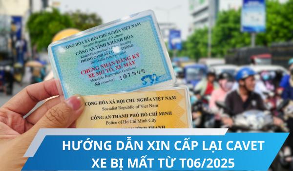 HƯỚNG DẪN XIN CẤP LẠI CAVET XE BỊ MẤT TỪ T06/2025