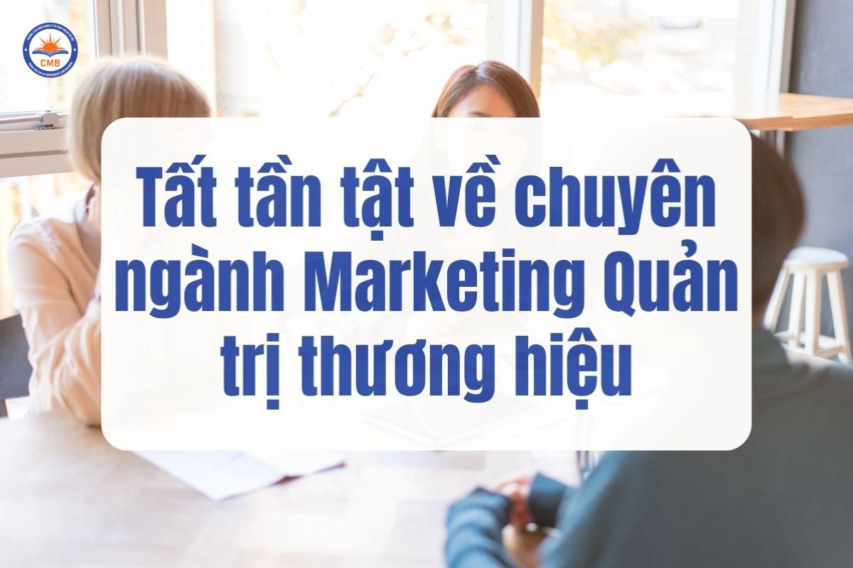 Tất Tần Tật Về Chuyên Ngành Marketing Quản Trị Thương Hiệu